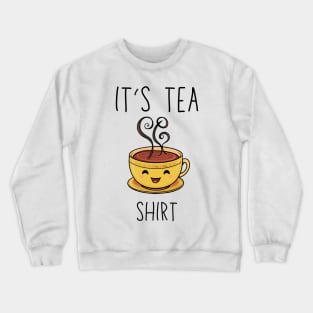 Funny It's a Tea Shirt sayings,funny tea lover gift quote Crewneck Sweatshirt